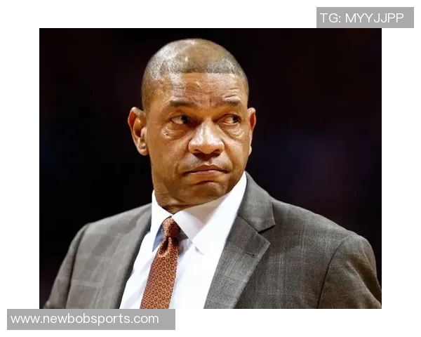 老里弗斯谈阵容变动强调战术执行需提升以应对挑战 老里弗斯谈阵容变动强调战术执行需提升以应对挑战