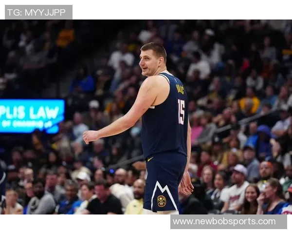 约基奇本赛季表现惊艳六项数据领跑全联盟展现超强实力